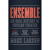 Ensemble: An Oral History of Chicago Theater - Hardcover