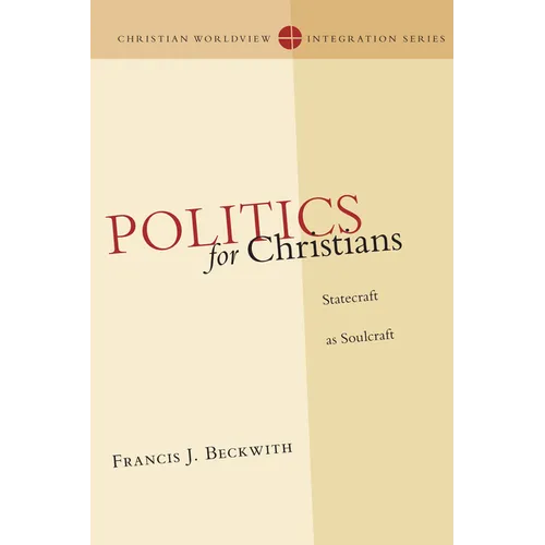 Politics for Christians: Statecraft as Soulcraft - Paperback