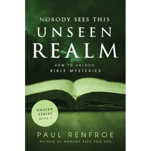 Nobody Sees This Unseen Realm: How to Unlock Bible Mysteries - Paperback