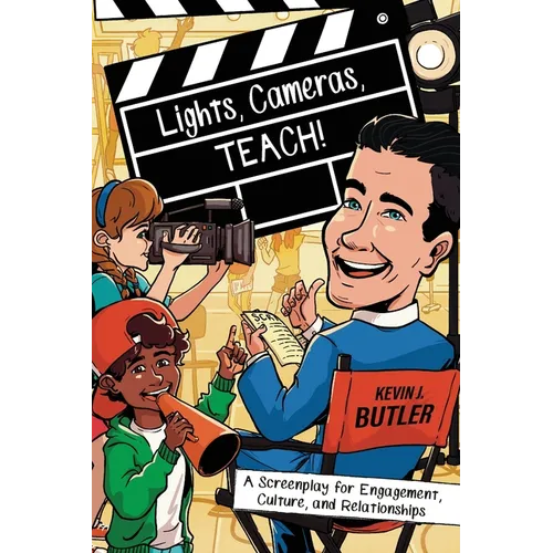 Lights, Cameras, TEACH!: A Screenplay for Engagement, Culture, and Relationships - Paperback