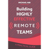 Building Highly Effective Teams: How to Transform Virtual Teams to Cohesive Professional Networks - a practical guide - Paperback