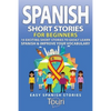 Spanish Short Stories for Beginners: 10 Exciting Short Stories to Easily Learn Spanish & Improve Your Vocabulary - Paperback