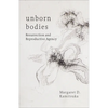 Unborn Bodies: Resurrection and Reproductive Agency - Hardcover