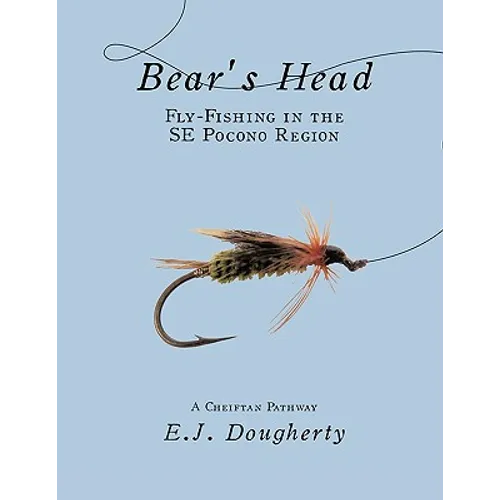 Bear's Head Fly-Fishing in the SE Pocono Region: A Cheiftan Pathway - Paperback