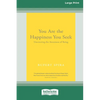 You Are the Happiness You Seek: Uncovering the Awareness of Being [Large Print 16 Pt Edition] - Paperback