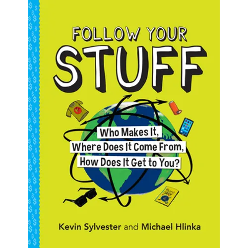 Follow Your Stuff: Who Makes It, Where Does It Come From, How Does It Get to You? - Paperback