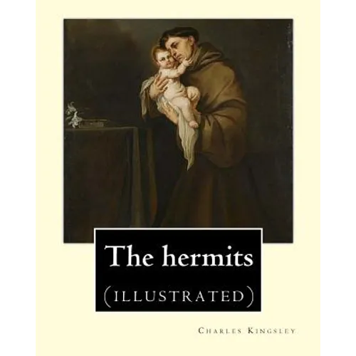 The hermits By: Charles Kingsley (1819-1875): Charles Kingsley (12 June 1819 - 23 January 1875) was a broad church priest of the Churc - Paperback