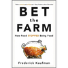 Bet the Farm: How Food Stopped Being Food - Hardcover