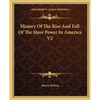 History Of The Rise And Fall Of The Slave Power In America V2 - Paperback