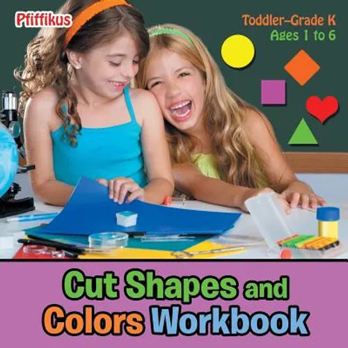 Cut Shapes and Colors Workbook Toddler-Grade K - Ages 1 to 6 - Paperback