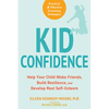 Kid Confidence: Help Your Child Make Friends, Build Resilience, and Develop Real Self-Esteem - Paperback