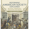 Reforming American Society Explained Religion, Temperance, Education and Prison Grade 7 American History - Hardcover