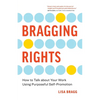 Bragging Rights: How to Talk About Your Work Using Purposeful Self-Promotion - Paperback