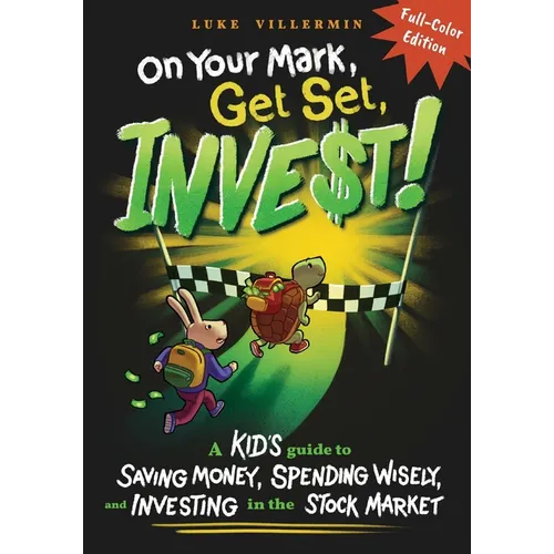 On Your Mark, Get Set, INVEST: A Kid's Guide to Saving Money, Spending Wisely, and Investing in the Stock Market (Full-Color Edition) - Paperback