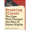 Breaking Silence: The Case That Changed the Face of Human Rights - Paperback