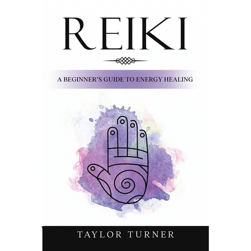 Reiki: A Beginner's Guide to Energy Healing - Paperback