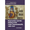 Royal Justice and the Making of the Tudor Commonwealth, 1485-1547 - Hardcover