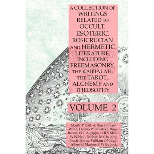 A Collection of Writings Related to Occult, Esoteric, Rosicrucian and Hermetic Literature, Including Freemasonry, the Kabbalah, the Tarot, Alchemy and - Paperback