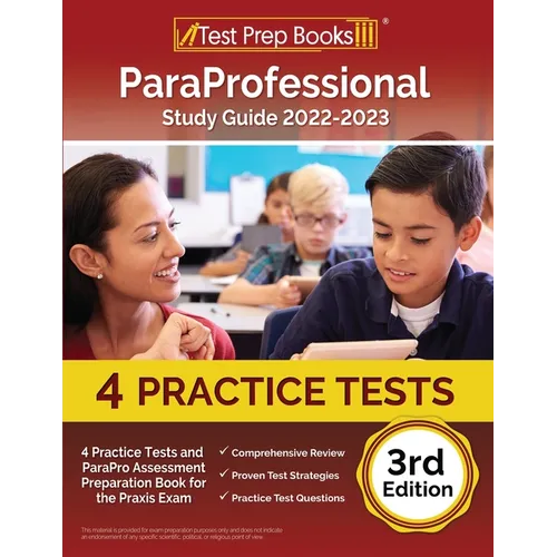 ParaProfessional Study Guide 2022-2023: 4 Practice Tests and ParaPro Assessment Preparation Book for the Praxis Exam [3rd Edition] - Paperback