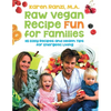 Raw Vegan Recipe Fun for Families: 115 Easy Recipes and Health Tips for Energetic Living - Paperback
