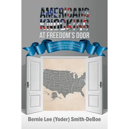 Americans Knocking at Freedom's Door: The Uniquely American Heritage of Religious Freedoms and Government of and by the People - Paperback