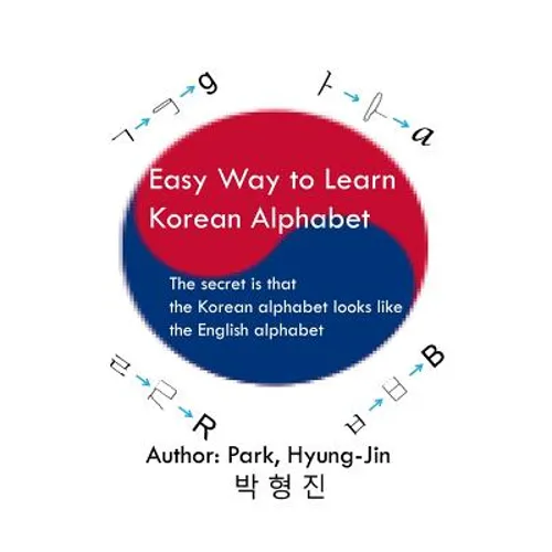 Easy way to learn Korean alphabet: The secret is that the Korean alphabet looks like the English alphabet - Paperback