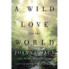 A Wild Love for the World: Joanna Macy and the Work of Our Time - Paperback