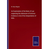 An Examination of the Rules of Law respecting the Admission of Extrinsic Evidence in Aid of the Interpretation of Wills - Paperback