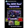The New Reef Aquarium: Setup, Care and Compatibility (+ Free Bonus Material) - Paperback