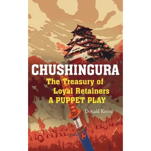 Chushingura: The Treasury of Loyal Retainers, a Puppet Play - Hardcover