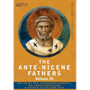 The Ante-Nicene Fathers: The Writings of the Fathers Down to A.D. 325 Volume IV Fathers of the Third Century -Tertullian Part 4; Minucius Felix - Hardcover
