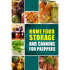 Home Food Storage and Canning for Preppers: A Comprehensive Guide and Recipe Book for Home Food Storage and Canning for Preppers - Paperback