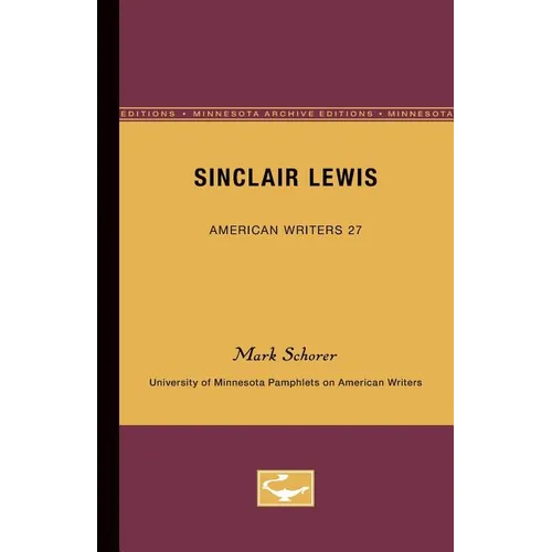 Sinclair Lewis - American Writers 27: University of Minnesota Pamphlets on American Writers - Paperback