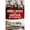 Murder & Mayhem in Coeur d'Alene and the Silver Valley - Hardcover