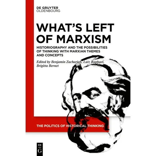 What's Left of Marxism: Historiography and the Possibilities of Thinking with Marxian Themes and Concepts - Paperback
