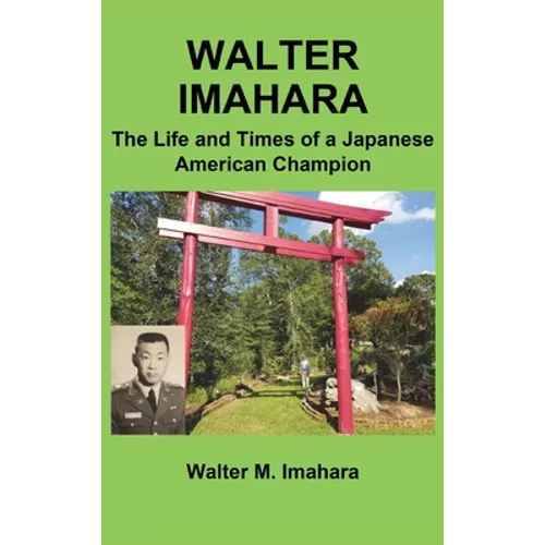 Walter Imahara: The Life and Times of a Japanese American Champion - Hardcover