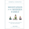 Mindful in Minutes: Meditation for the Modern Family: Over 100 Practices to Help Families Find Peace, Calm, and Connection - Hardcover