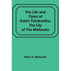 The Life and Times of Kateri Tekakwitha, the Lily of the Mohawks - Paperback