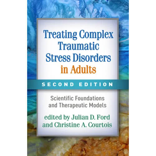 Treating Complex Traumatic Stress Disorders in Adults: Scientific Foundations and Therapeutic Models - Hardcover