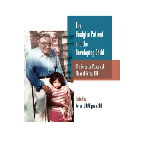 The Analytic Patient and the Developing Child: The Selected Papers of Manuel Furer - Paperback