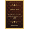 Verbum Crucis: Being Ten Sermons On The Mystery And The Words Of The Cross (1892) - Paperback