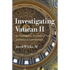 Investigating Vatican II: Its Theologians, Ecumenical Turn, and Biblical Commitment - Paperback