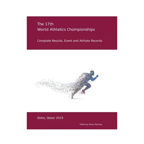 17th World Athletics Championships - Doha 2019: Complete Results, Event & Athlete Records - Hardcover