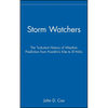 Storm Watchers: The Turbulent History of Weather Prediction from Franklin's Kite to El Nino - Hardcover