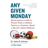 Any Given Monday: Sports Injuries and How to Prevent Them for Athletes, Parents, and Coaches - Based on My Life in Sports Medicine - Paperback