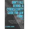 Don't Fall Behind: A Cybersecurity Guide for Law Firms - Paperback