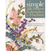 Simple Silk Ribbon Embroidery by Machine - Paperback