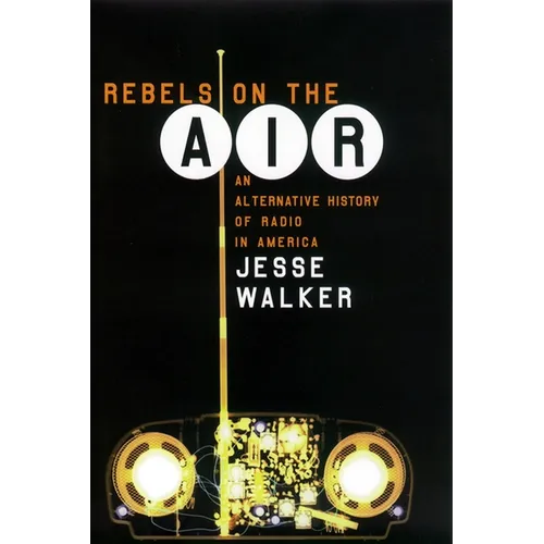 Rebels on the Air: An Alternative History of Radio in America - Paperback