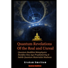Quantum Revelations of the Real and Unreal: Quantum Buddhist Metaphysics Rectifies New Age Propheteering & Subtle Quantum Materialist Madnesss - Paperback