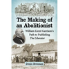 The Making of an Abolitionist: William Lloyd Garrison's Path to Publishing The Liberator - Paperback